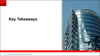 Copyright © 2013, Oracle and/or its affiliates. All rights reserved.56
Key Takeaways
 