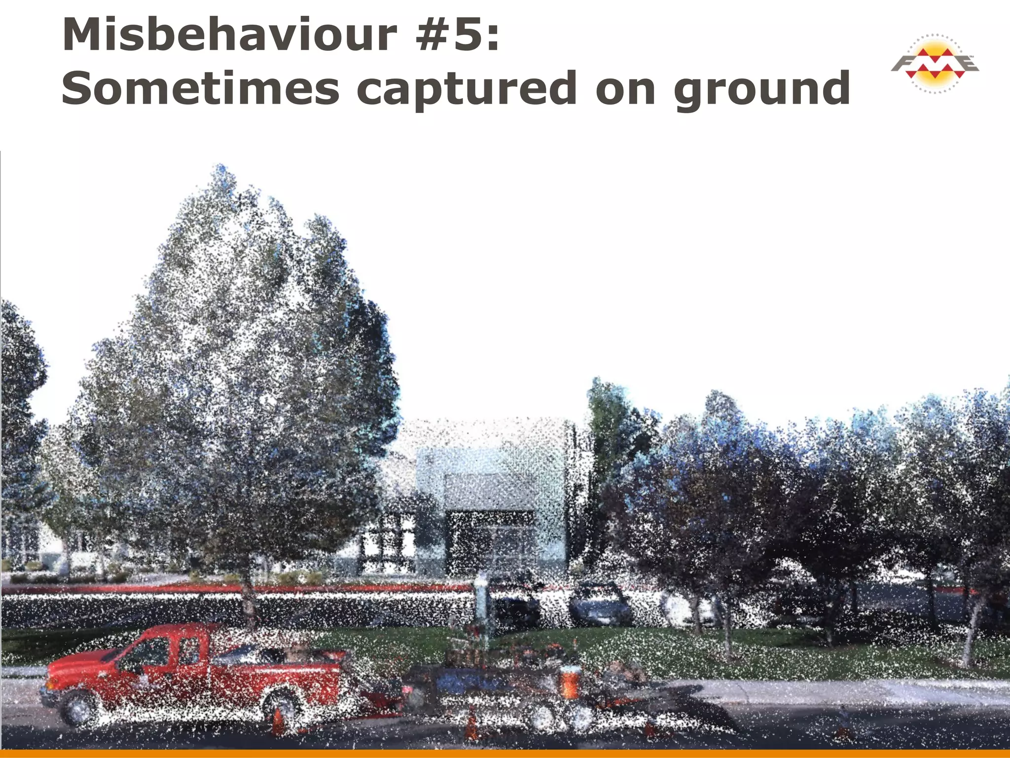 Misbehaviour #5:
Sometimes captured on ground
 