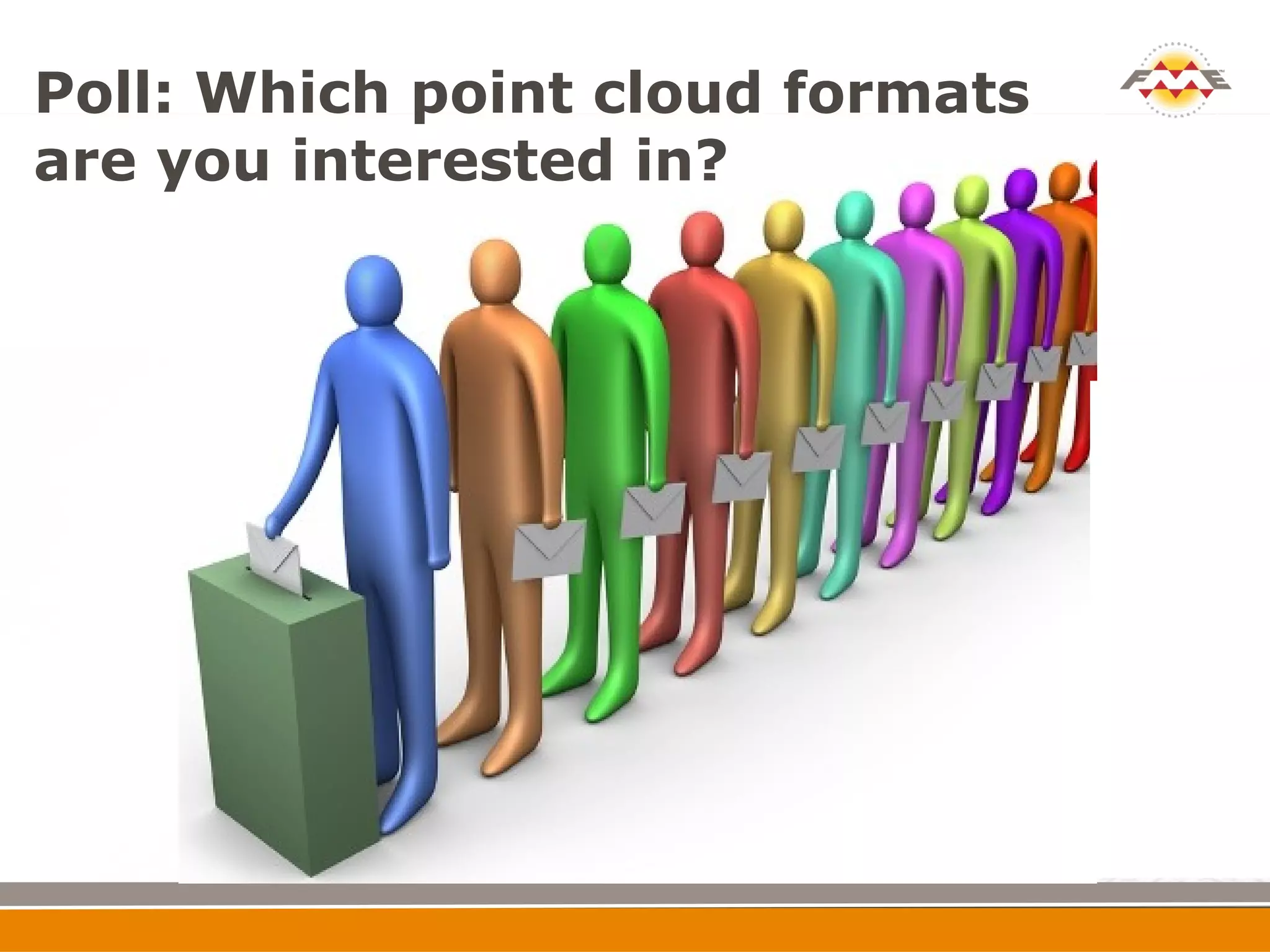 Poll: Which point cloud formats
are you interested in?
 