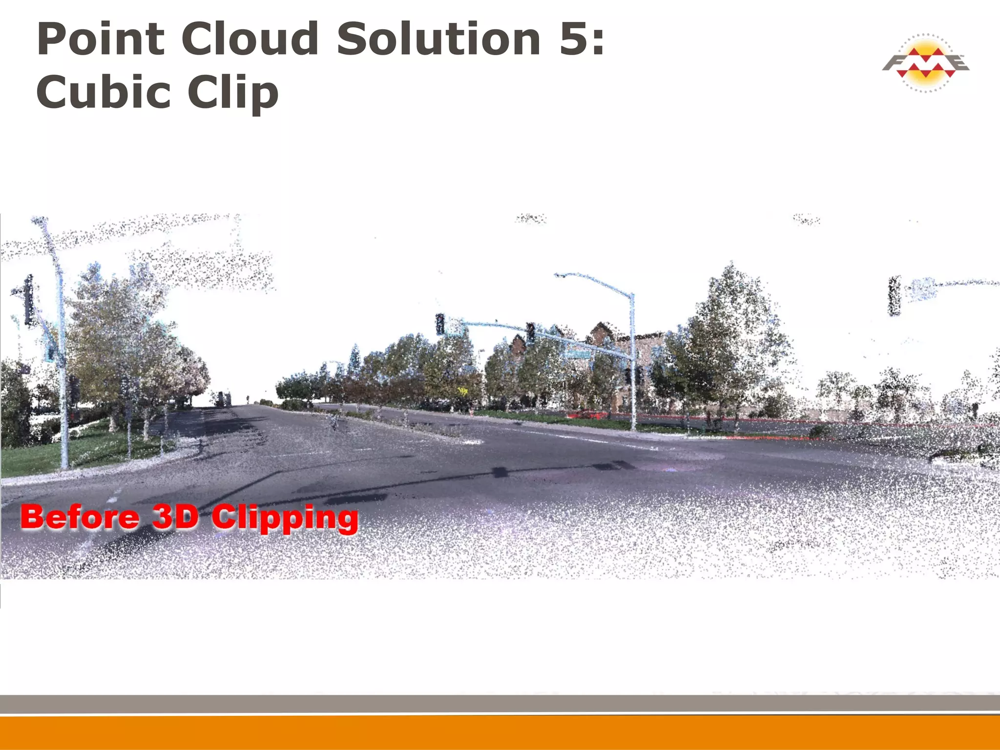 Point Cloud Solution 5:
Cubic Clip
 