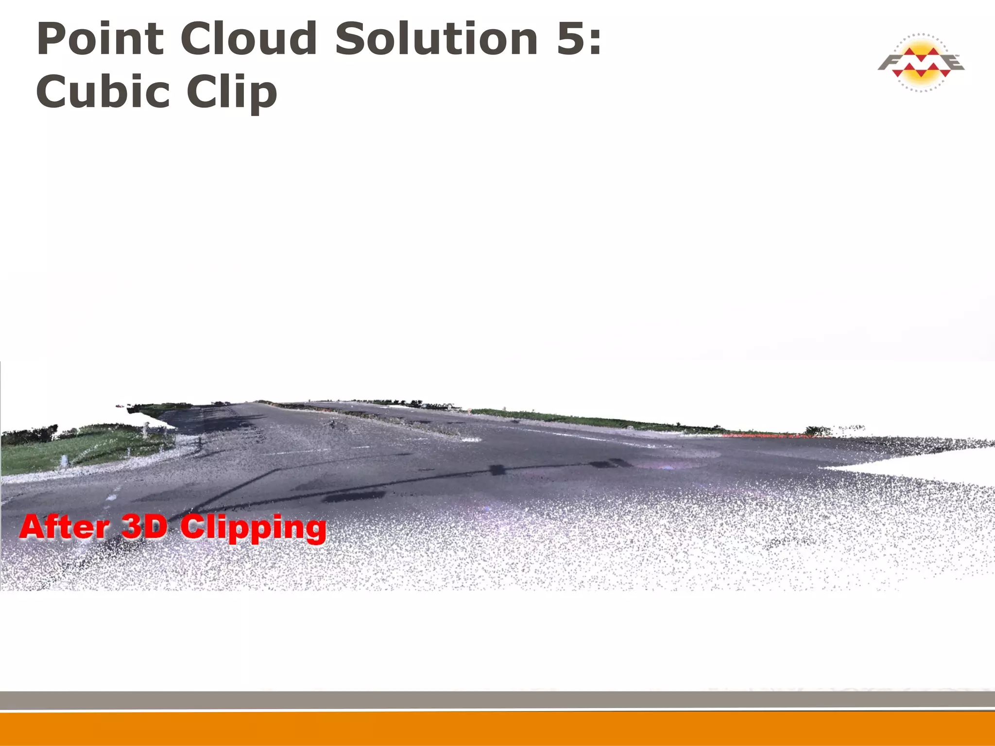 Point Cloud Solution 5:
Cubic Clip
 