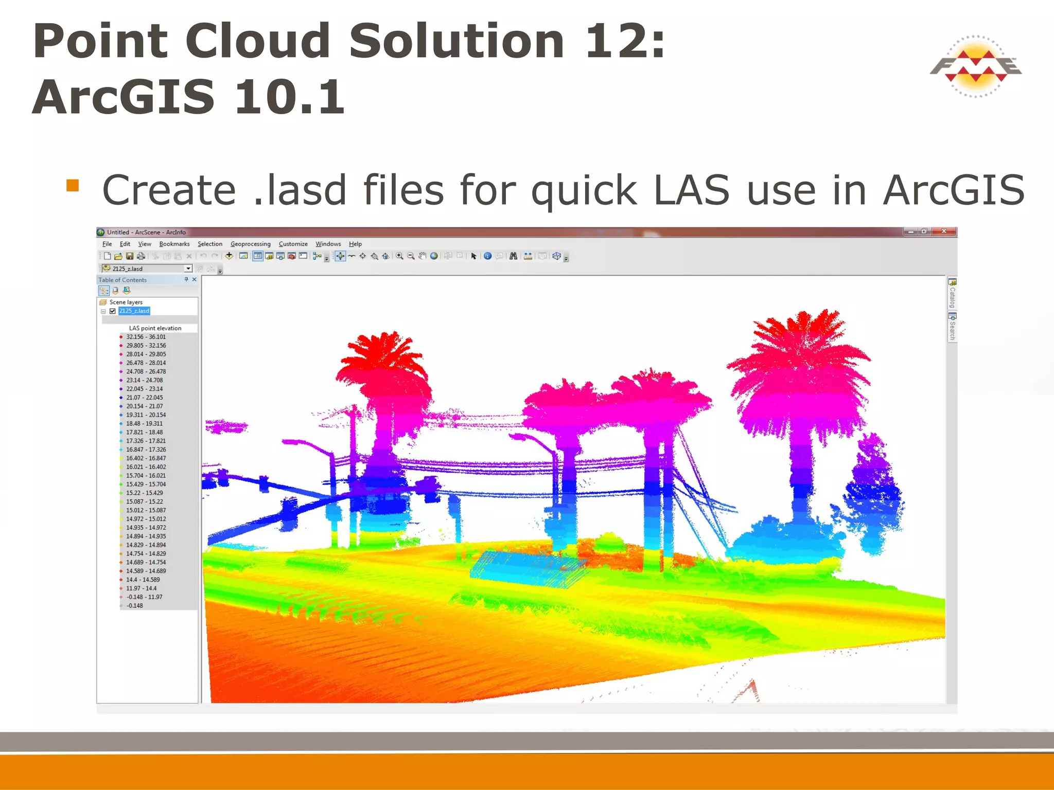 Point Cloud Solution 12:
ArcGIS 10.1
  Create .lasd files for quick LAS use in ArcGIS
 