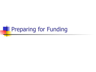 Preparing for Funding 