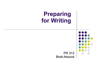 Preparing for Writing PR 313 Brett Atwood 
