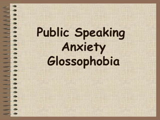 Public Speaking
Anxiety
Glossophobia
 