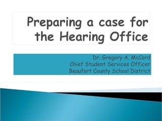 Dr. Gregory A. McCord 
Chief Student Services Officer 
Beaufort County School District 
 