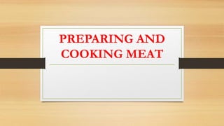 PREPARING AND
COOKING MEAT
 