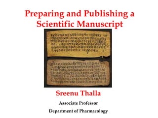 Preparing and Publishing a
Scientific Manuscript
Sreenu Thalla
Associate Professor
Department of Pharmacology
 