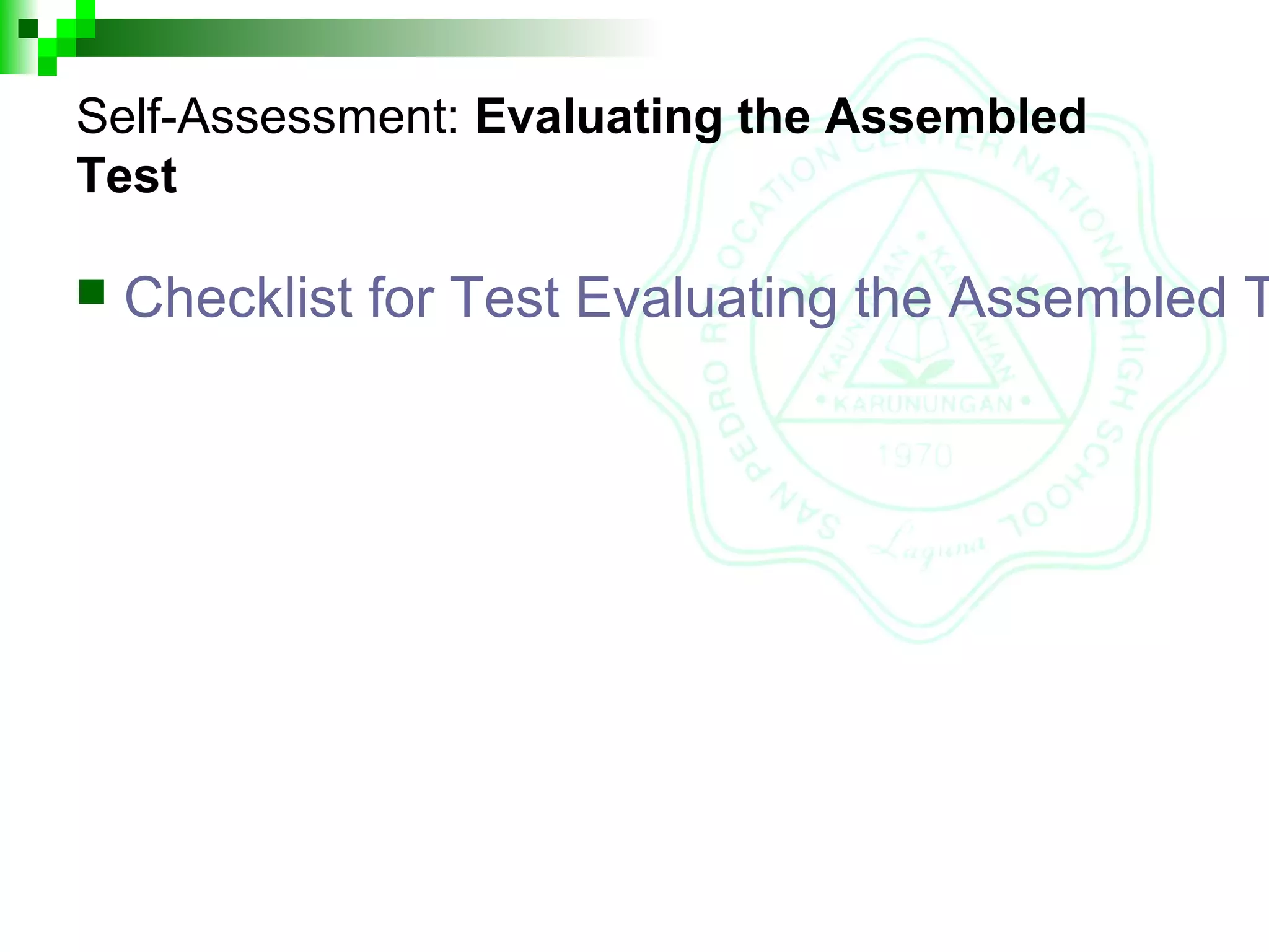 Self-Assessment: Evaluating the Assembled
Test
 Checklist for Test Evaluating the Assembled T
 