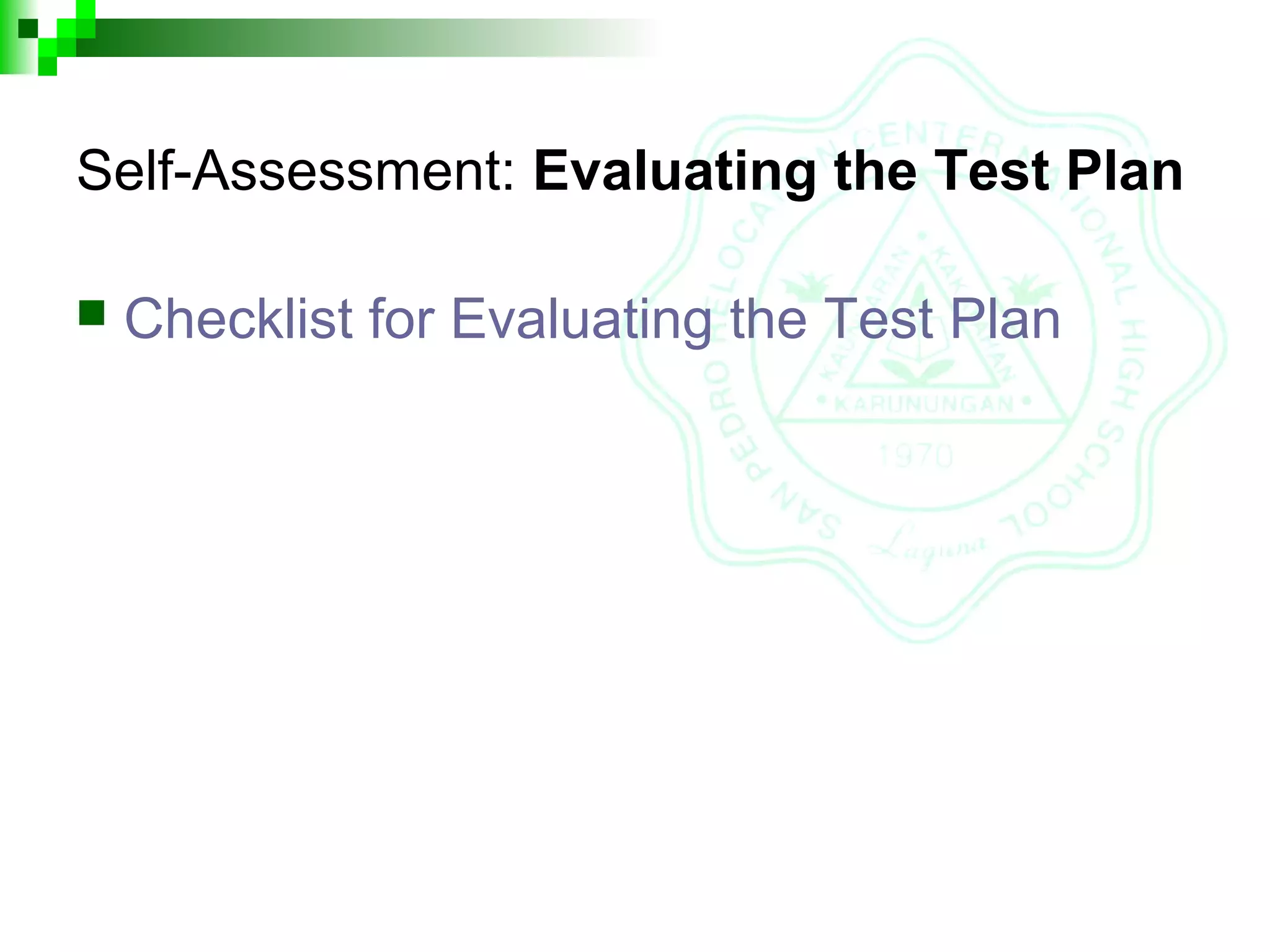 Self-Assessment: Evaluating the Test Plan
 Checklist for Evaluating the Test Plan
 