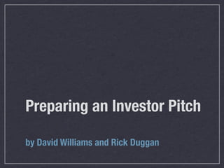 Preparing an Investor Pitch

by David Williams and Rick Duggan
 