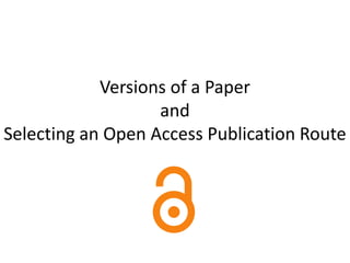 Versions of a Paper
                   and
Selecting an Open Access Publication Route
 
