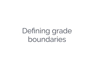 Deﬁning grade
boundaries
 