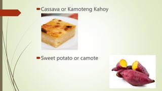 Cassava or Kamoteng Kahoy
Sweet potato or camote
 