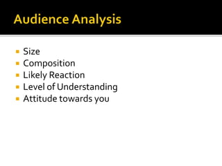  Size
 Composition
 Likely Reaction
 Level of Understanding
 Attitude towards you
 