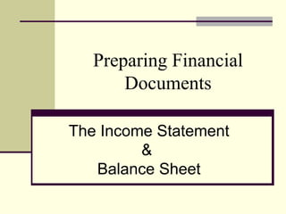 Preparing Financial Documents The Income Statement &  Balance Sheet 
