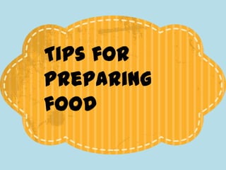 Tips for
preparing
food

 