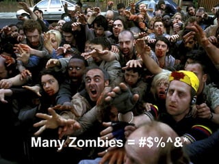 Many Zombies = #$%^&* 