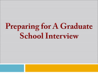 Preparing for A Graduate School Interview