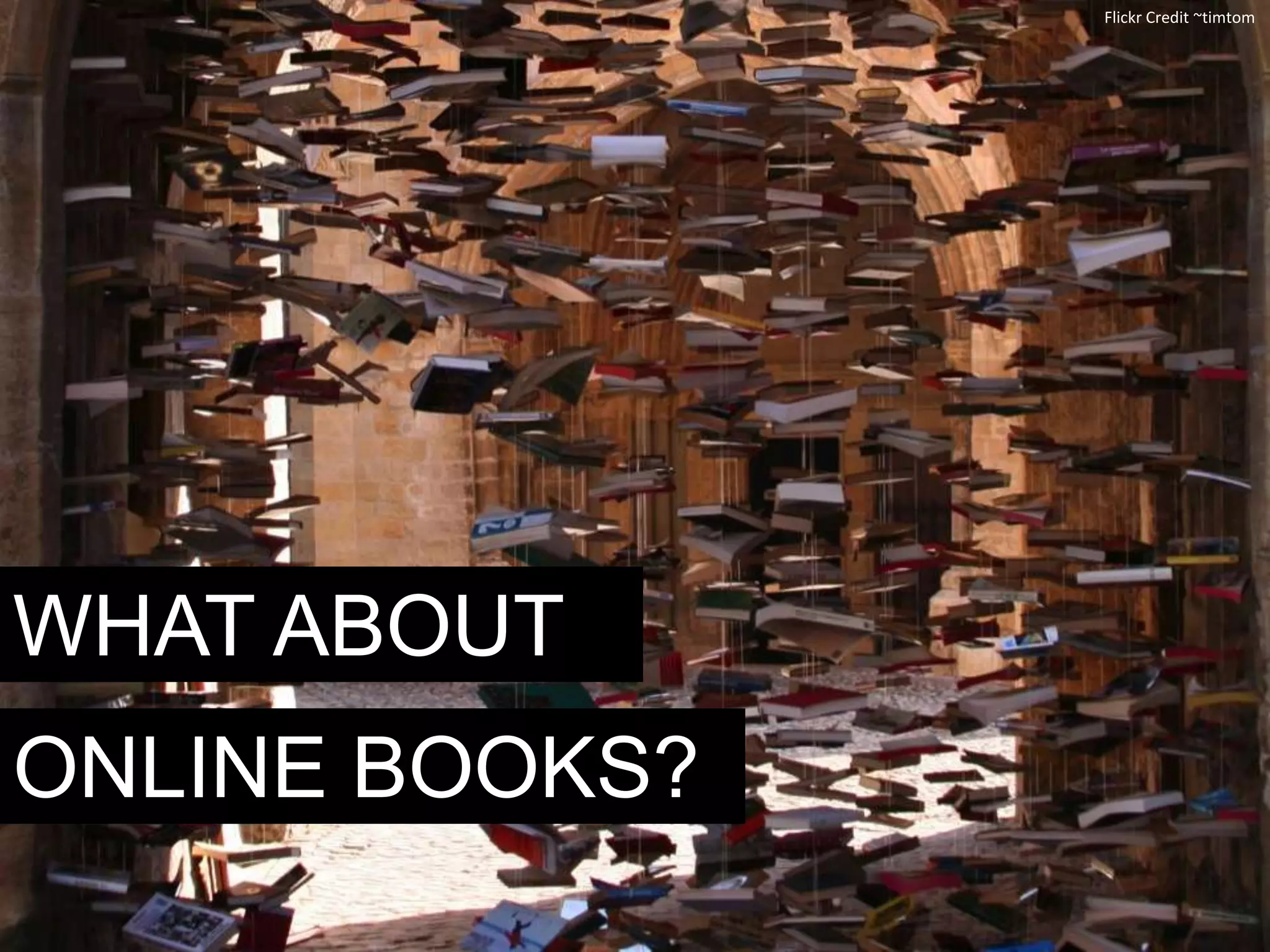 Flickr Credit ~timtom




WHAT ABOUT
ONLINE BOOKS?
 