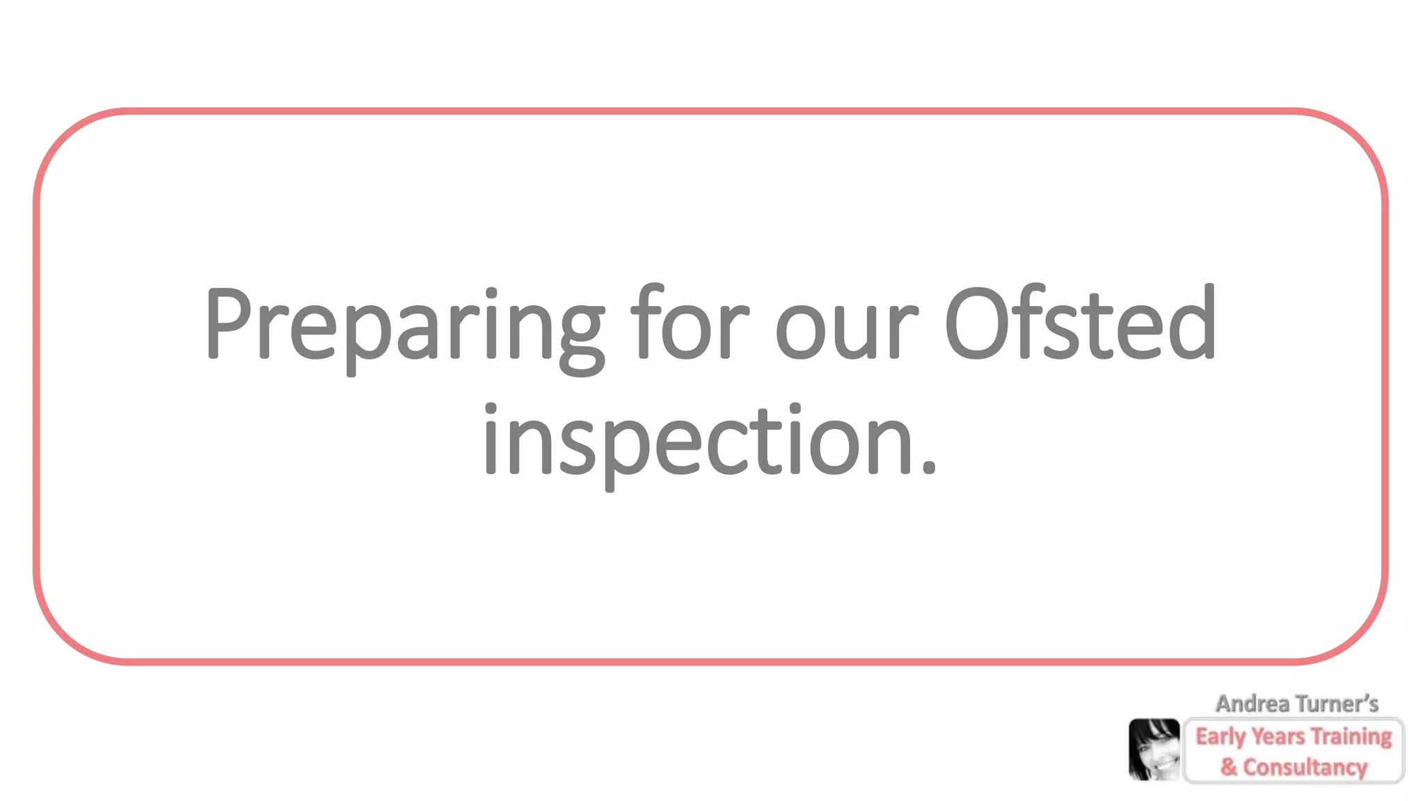 Preparing for an early years ofsted inspection | PPTX