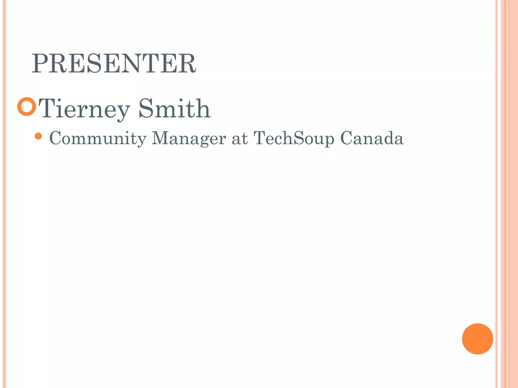 Tierney Smith Community Manager at TechSoup Canada PRESENTER 