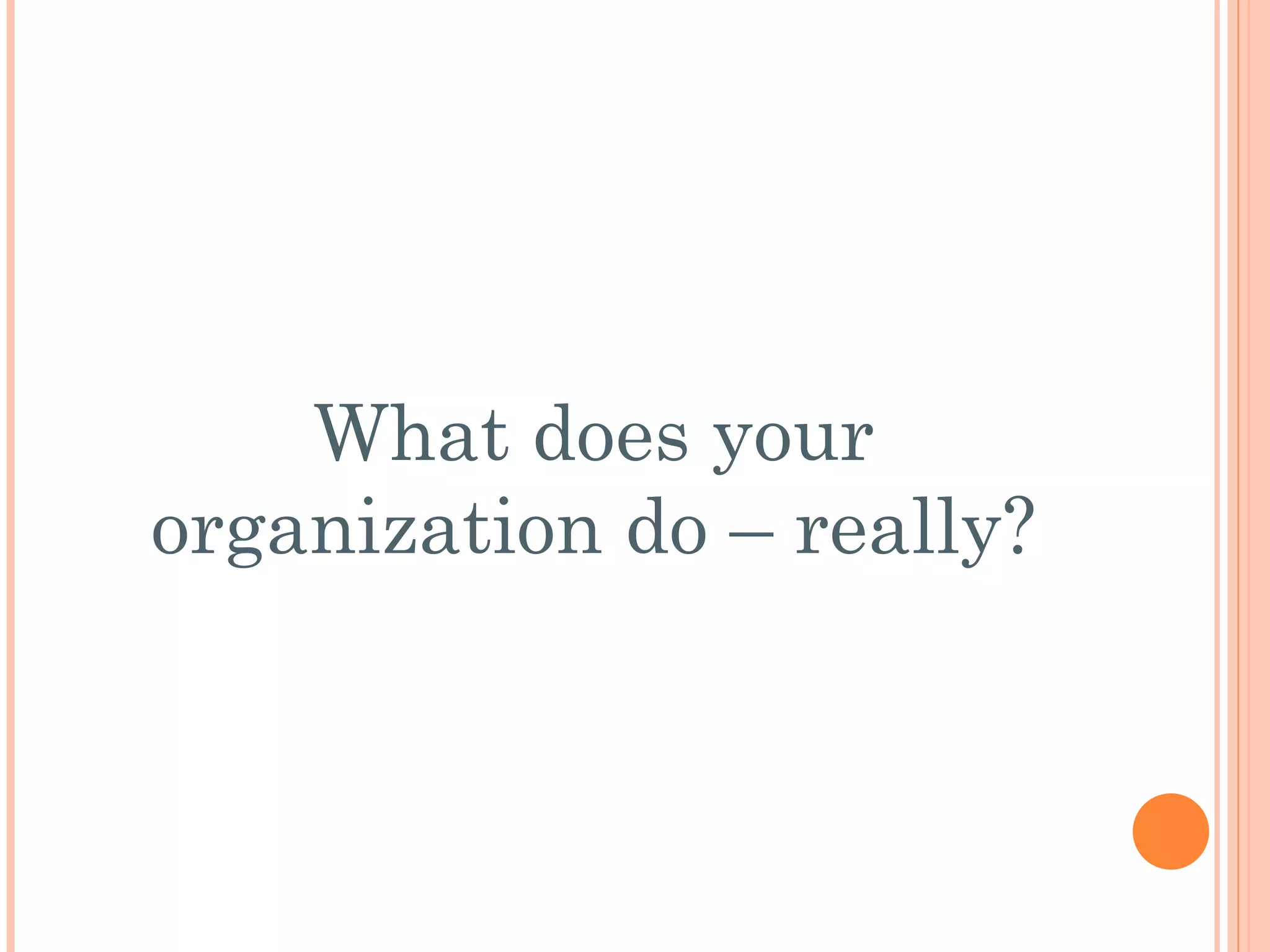 What does your organization do – really? 
