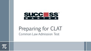 Preparing for CLAT
Common Law Admission Test
 