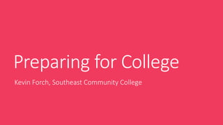 Preparing for College
Kevin Forch, Southeast Community College
 