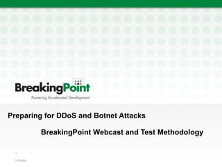 Preparing for DDoS and Botnet Attacks     BreakingPoint Webcast and Test Methodology 11/05/09 