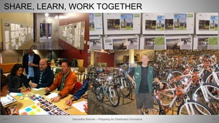 SHARE, LEARN, WORK TOGETHER
52Samantha Starmer – Preparing for Distributed Commerce2/5/2017
 