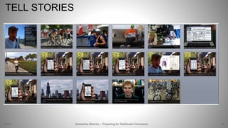 69Samantha Starmer – Preparing for Distributed Commerce2/5/2017
TELL STORIES
 