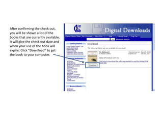 After confirming the check out, you will be shown a list of the books that are currently available. It will give the check out date and when your use of the book will expire. Click “Download” to get the book to your computer.