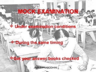 JNANA PRABODHINI 7
MOCK EXAMINATION
 Under examination conditions
 During the same timing
Get your answer books checked
 
