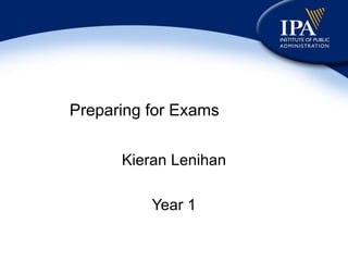 Preparing for Exams Kieran Lenihan Year 1 