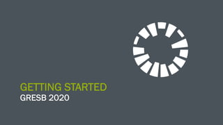 GETTING STARTED
GRESB 2020
 
