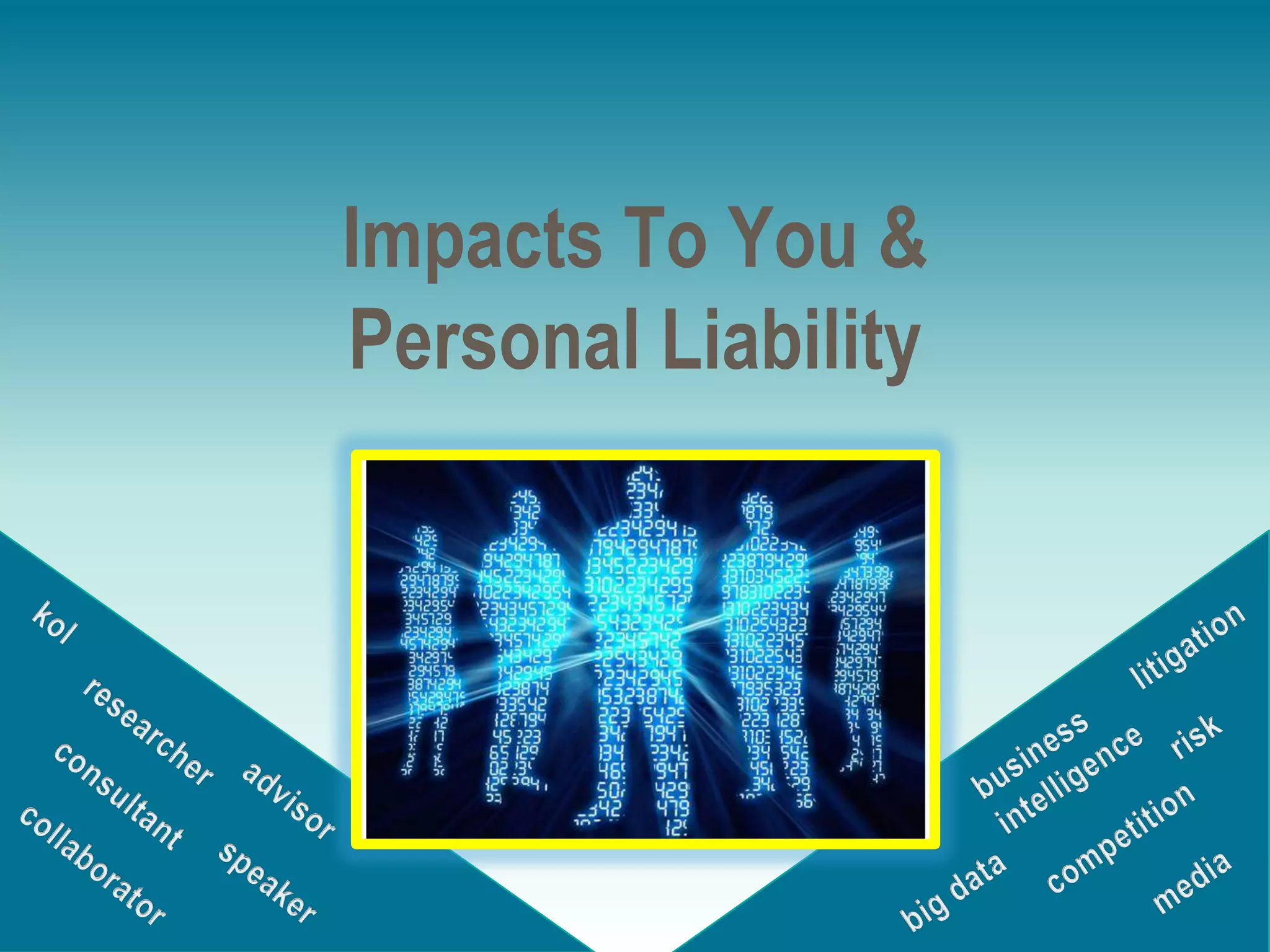 Impacts To You &
Personal Liability

 