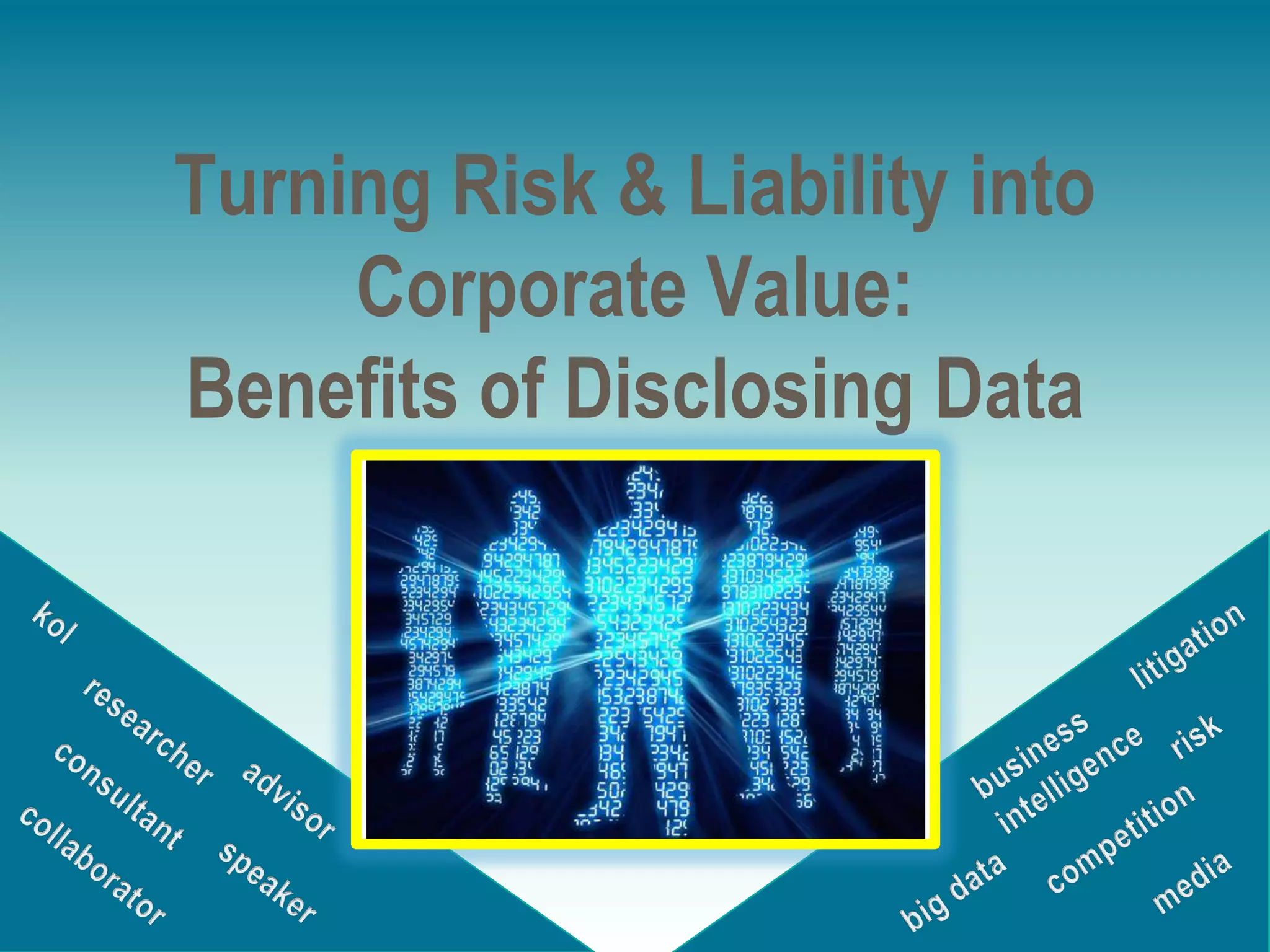 Turning Risk & Liability into
Corporate Value:
Benefits of Disclosing Data

 