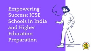 Empowering
Success: ICSE
Schools in India
and Higher
Education
Preparation
 