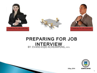 PREPARING FOR JOB 
INTERVIEW 
GIMPA-SPSG 
1 
©Kay, 2014 
 