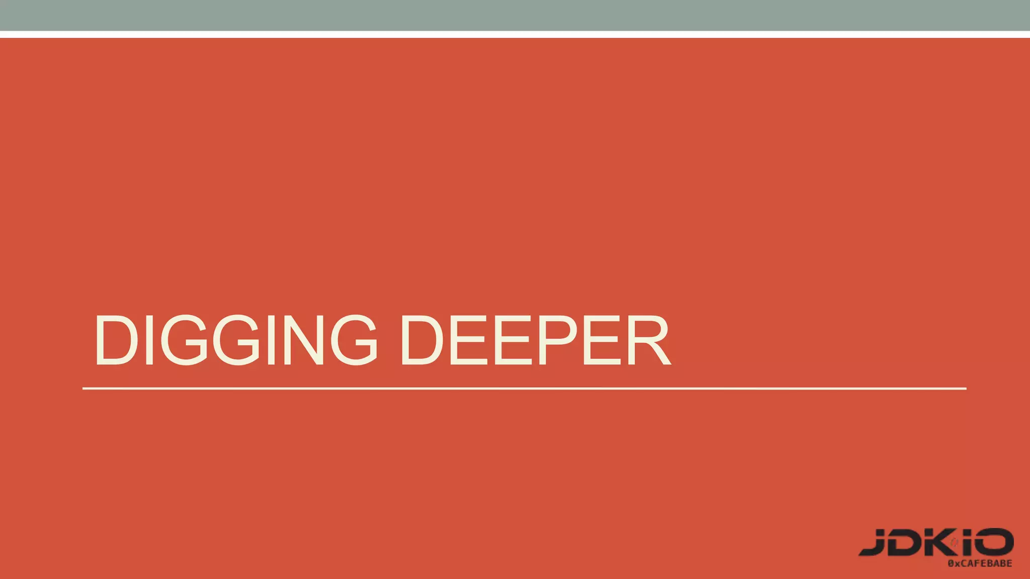DIGGING DEEPER
 