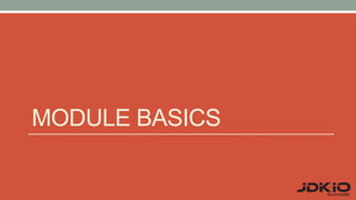 MODULE BASICS
 