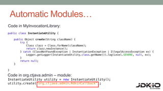 Automatic Modules…
Code in MyInvocationLibrary:
Code in org.ctjava.admin – module:
 