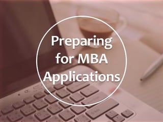 Preparing
for MBA
Applications
 