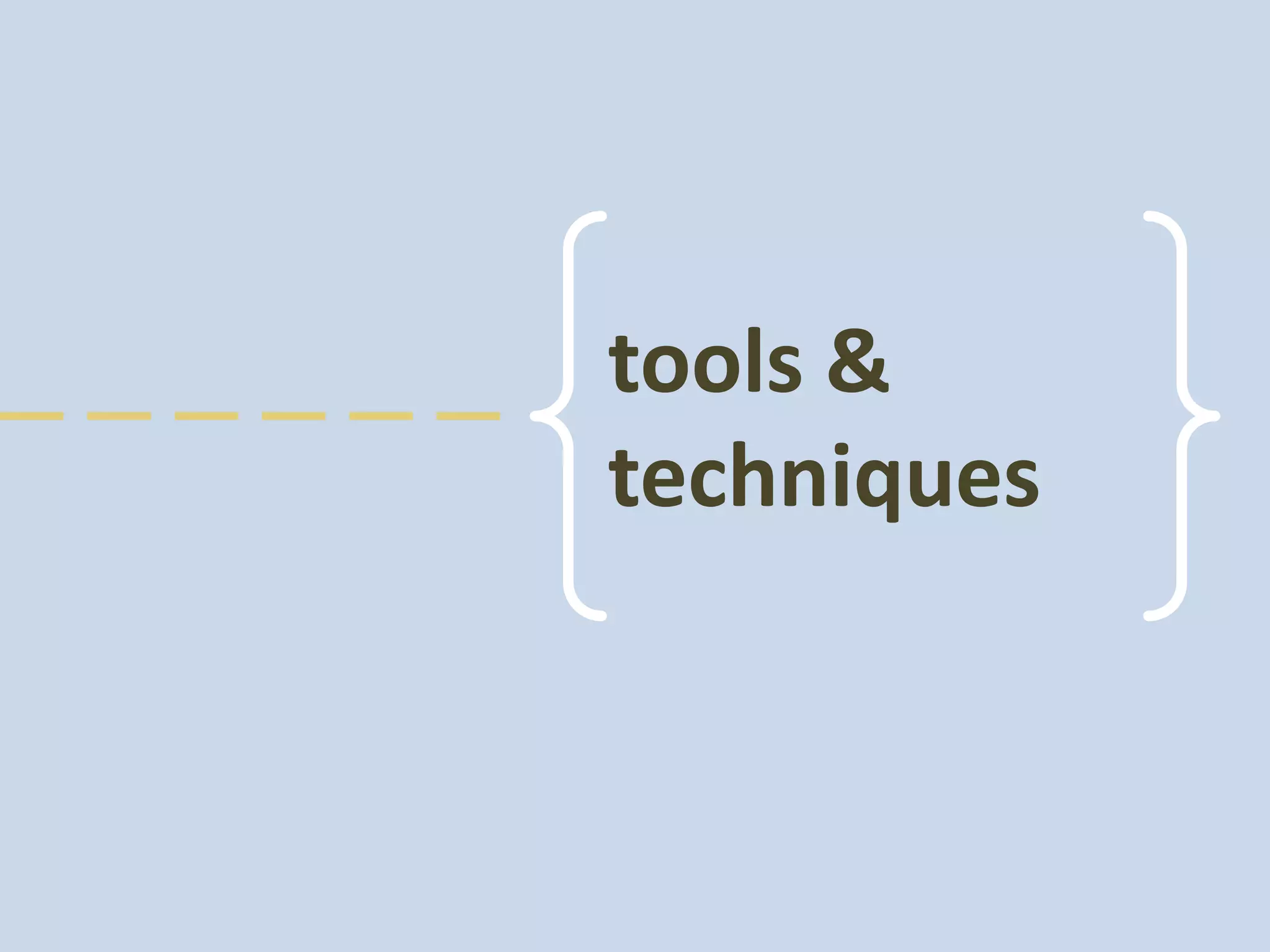 tools &
techniques
 