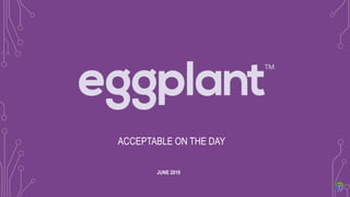 ACCEPTABLE ON THE DAY
JUNE 2019
 