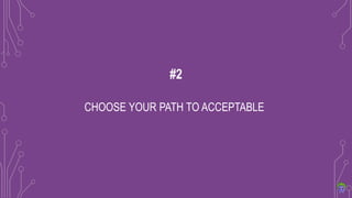 CHOOSE YOUR PATH TO ACCEPTABLE
#2
 
