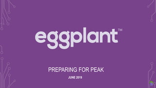 PREPARING FOR PEAK
JUNE 2019
 