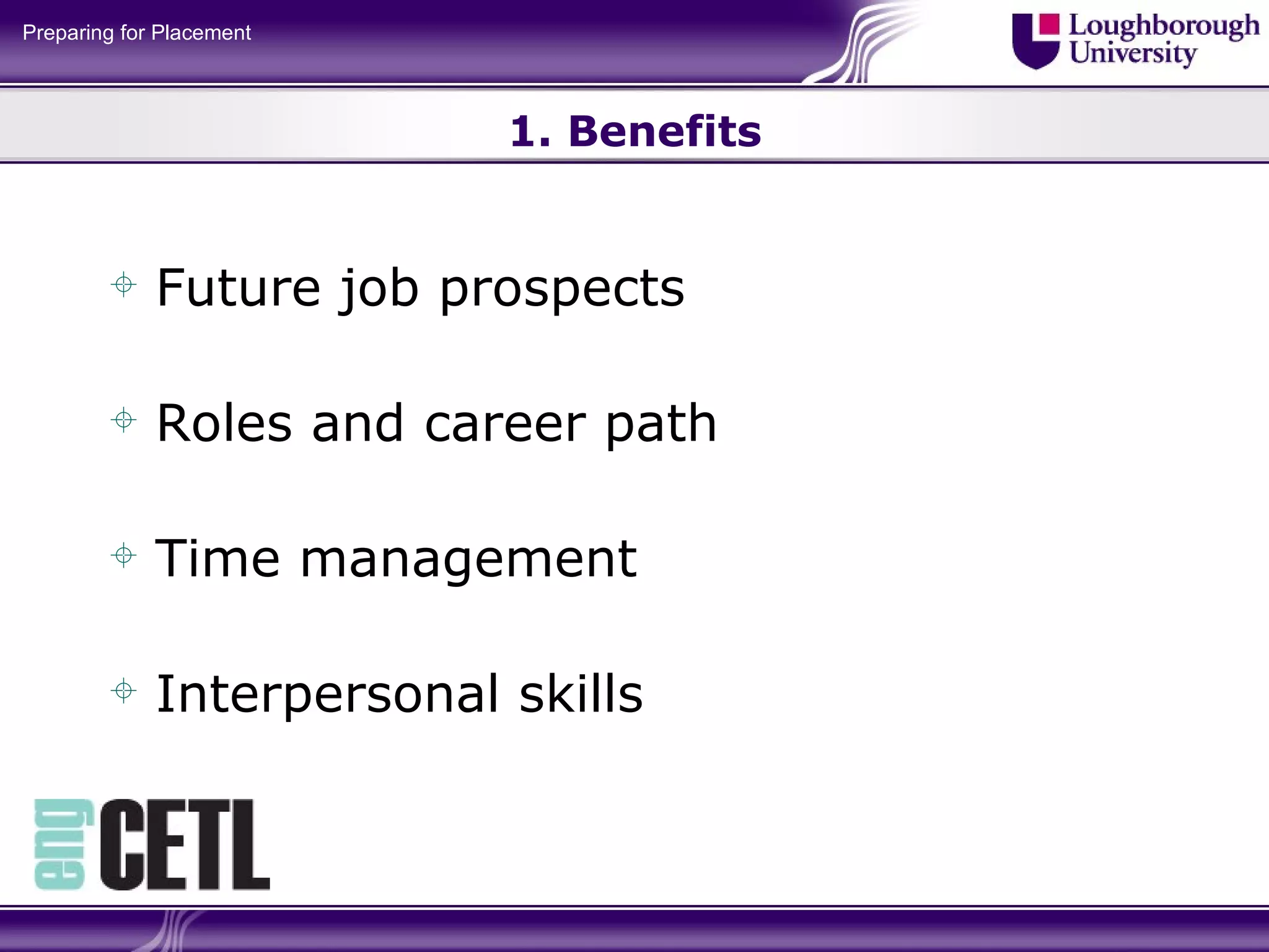 1. Benefits Future job prospects Roles and career path Time management Interpersonal skills 