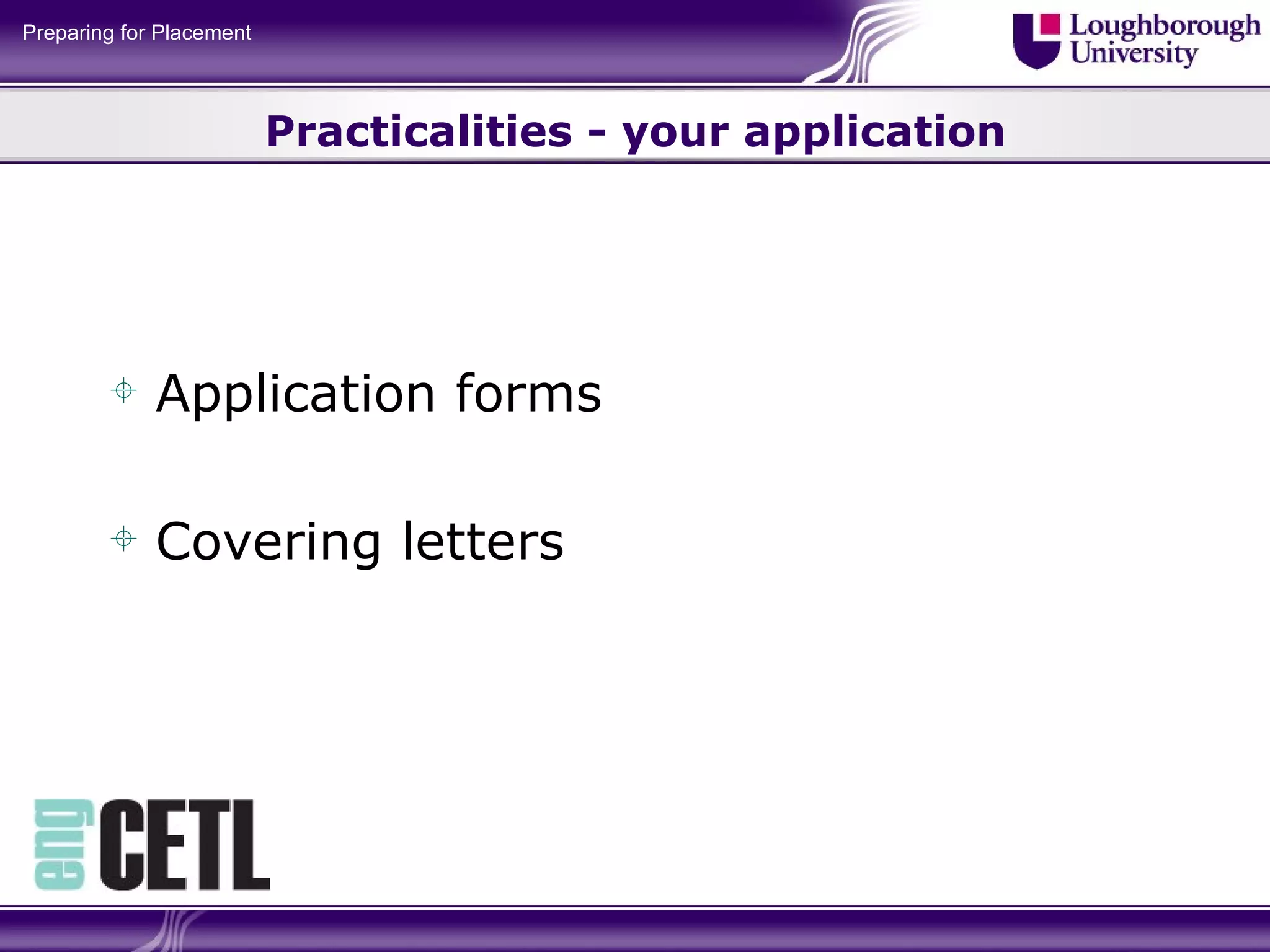 Practicalities - your application Application forms Covering letters 